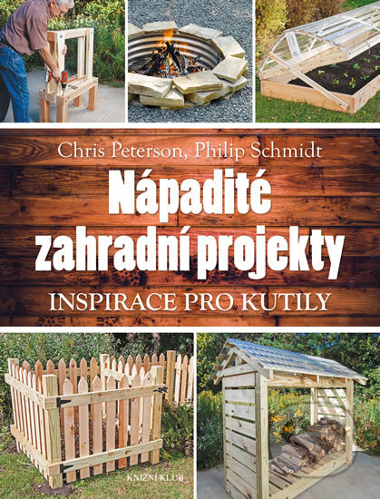Kniha: Nápadité zahradní projekty (Chris Peterson a Philip Schmidt). Knižní klub, 2017 Kniha: Nápadité zahradní projekty (Chris Peterson a Philip Schmidt). Knižní klub, 2017