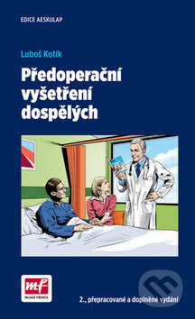 Kniha: Předoperační vyšetření dospělých (Luboš Kotík). Mladá fronta, 2016 Kniha: Předoperační vyšetření dospělých (Luboš Kotík). Mladá fronta, 2016