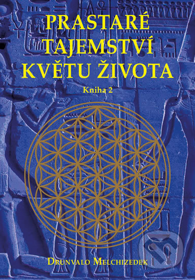 Kniha: Prastaré tajemství květu života (kniha 2) (Drunvalo Melchizedek). Pragma, 2016 Kniha: Prastaré tajemství květu života (kniha 2) (Drunvalo Melchizedek). Pragma, 2016