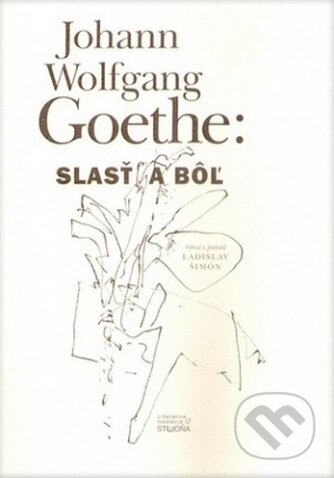 Kniha: Slasť a bôľ (Johann Wolfgang Goethe). Studňa, 2013 Kniha: Slasť a bôľ (Johann Wolfgang Goethe). Studňa, 2013