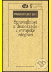 Kniha: Spravedlnost a demokracie v evropské integraci (Marek Hrubec). Filosofia, 2005 Kniha: Spravedlnost a demokracie v evropské integraci (Marek Hrubec). Filosofia, 2005