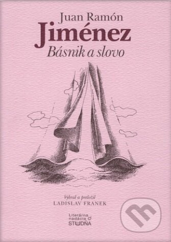 Kniha: Básnik a slovo (Juan Ramón Jimenéz). Studňa, 2014 Kniha: Básnik a slovo (Juan Ramón Jimenéz). Studňa, 2014