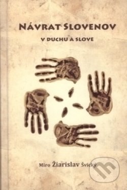 Návrat Slovenov v duchu a slove - Miro Žiarislav Švický, Vydavateľstvo Diva, 2016