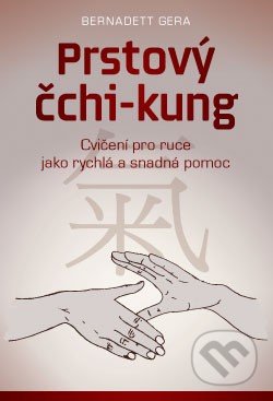 Kniha: Prstový čchi-kung (Bernadett Gera). ANAG, 2017 Kniha: Prstový čchi-kung (Bernadett Gera). ANAG, 2017
