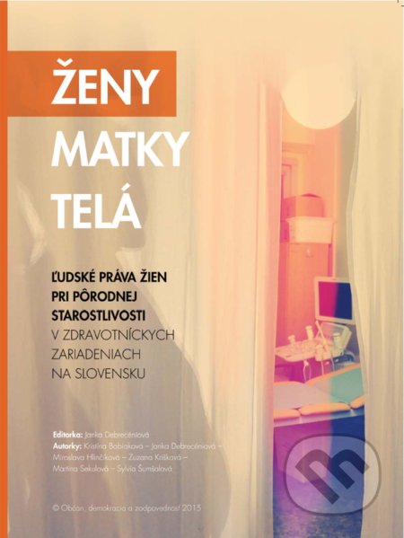 Kniha: Ženy – Matky – Telá (Janka Debrecéniová, Kristína Babiaková, Martina Sekulová, Miroslava Hlinčíková, Sylvia Šumšalová a Zuzana Krišková). Občan, demokracia a zodpovednosť, 2015 Kniha: Ženy – Matky – Telá (Janka Debrecéniová, Kristína Babiaková, Martina Sekulová, Miroslava Hlinčíková, Sylvia Šumšalová a Zuzana Krišková). Občan, demokracia a zodpovednosť, 2015