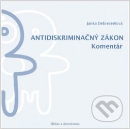 Kniha: Antidiskriminačný zákon (Janka Debrecéniová). Občan, demokracia a zodpovednosť, 2008 Kniha: Antidiskriminačný zákon (Janka Debrecéniová). Občan, demokracia a zodpovednosť, 2008