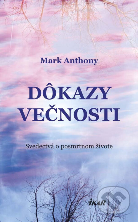 E-kniha: Dôkazy večnosti (Mark Anthony). Ikar, 2016 E-kniha: Dôkazy večnosti (Mark Anthony). Ikar, 2016