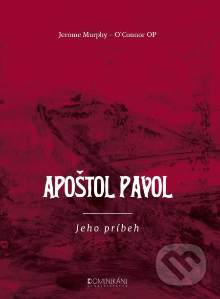 Kniha: Apoštol Pavol (Jerome Murphy - O'Connor). Dominikáni, 2016 Kniha: Apoštol Pavol (Jerome Murphy - O'Connor). Dominikáni, 2016