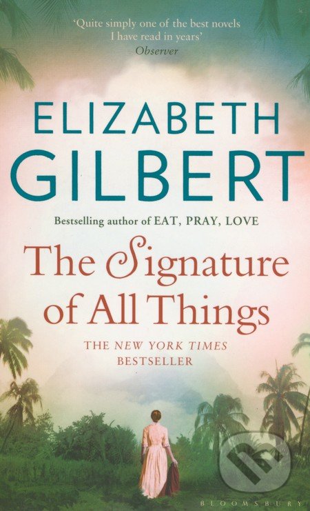 Kniha: The Signature of All Things (Elizabeth Gilbert). Bloomsbury, 2014 Kniha: The Signature of All Things (Elizabeth Gilbert). Bloomsbury, 2014