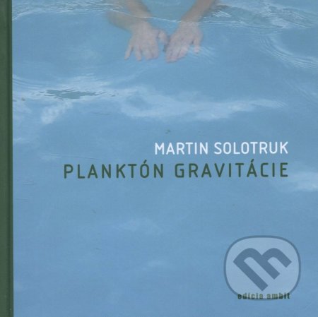 Kniha: Planktón gravitácie (Martin Solotruk). Ars Poetica, 2007 Kniha: Planktón gravitácie (Martin Solotruk). Ars Poetica, 2007