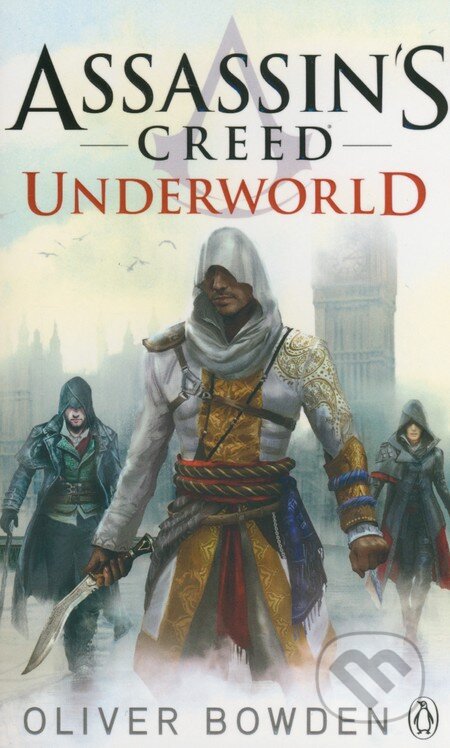 Kniha: Assassin's Creed: Underworld (Oliver Bowden). Penguin Books, 2015 Kniha: Assassin's Creed: Underworld (Oliver Bowden). Penguin Books, 2015