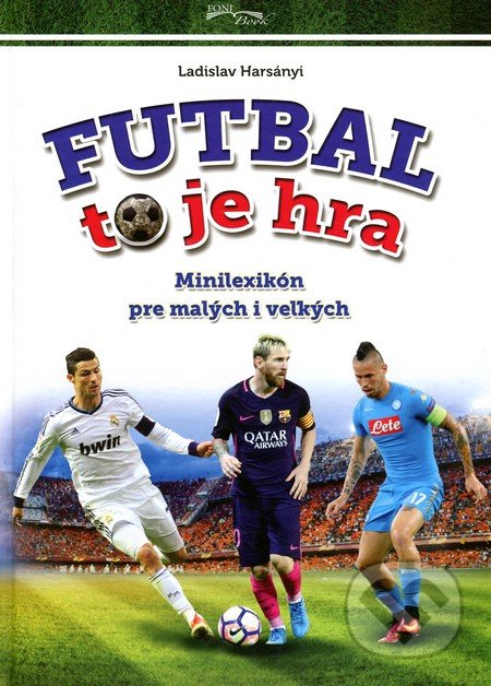 Kniha: Futbal to je hra (Ladislav Harsányi). Foni book, 2016 Kniha: Futbal to je hra (Ladislav Harsányi). Foni book, 2016