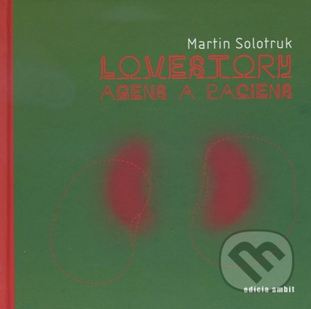 Kniha: Lovestory : Agens a paciens (Martin Solotruk). Ars Poetica, 2007 Kniha: Lovestory : Agens a paciens (Martin Solotruk). Ars Poetica, 2007