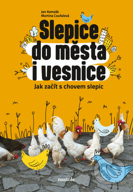 E-kniha: Slepice do města i vesnice (Martina Coufalová). nastole, 2024 E-kniha: Slepice do města i vesnice (Martina Coufalová). nastole, 2024