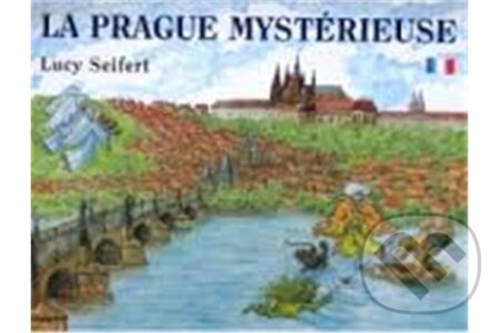 Kniha: Tajemná Praha (francouzština) (Lucie Seifertová). Petr Prchal Kniha: Tajemná Praha (francouzština) (Lucie Seifertová). Petr Prchal