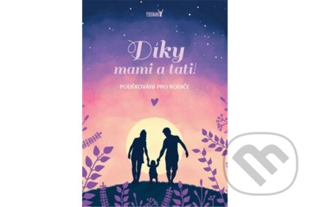 Kniha: Díky, mami a tati! Poděkování pro rodiče (Autorský kolektiv). Perkman Kniha: Díky, mami a tati! Poděkování pro rodiče (Autorský kolektiv). Perkman