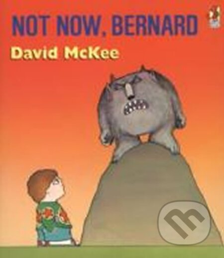 Kniha: Not Now, Bernard (David McKee). Random House, 1994 Kniha: Not Now, Bernard (David McKee). Random House, 1994
