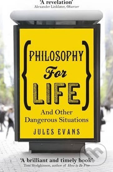 Kniha: Philosophy for Life : And other dangerous situations (Jules Evans). Ebury Publishing, 2013 Kniha: Philosophy for Life : And other dangerous situations (Jules Evans). Ebury Publishing, 2013
