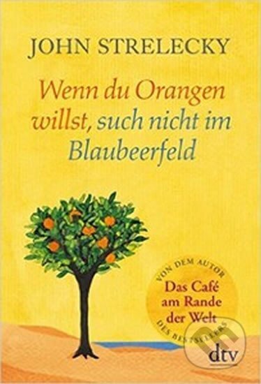 Kniha: Wenn du Orangen willst, such nicht im Blaubeerfeld (John Strelecky). , 2015 Kniha: Wenn du Orangen willst, such nicht im Blaubeerfeld (John Strelecky). , 2015