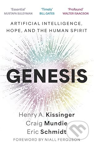 Kniha: Genesis : Artificial Intelligence, Hope, and the Human Spirit (Eric Schmidt a Henry Kissinger). John Murray, 2024 Kniha: Genesis : Artificial Intelligence, Hope, and the Human Spirit (Eric Schmidt a Henry Kissinger). John Murray, 2024
