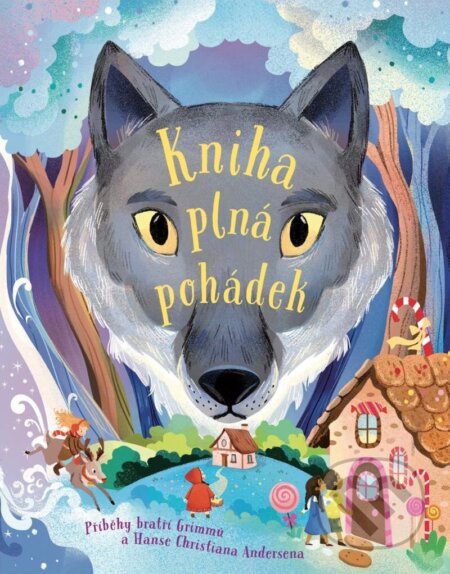 Kniha: Kniha plná pohádek - Příběhy bratří Grimmů a Hanse Christiana Andersena (Christian Hans Andersen, Jacob Grimm a Wilhelm Grimm). Svojtka&Co., 2024 Kniha: Kniha plná pohádek - Příběhy bratří Grimmů a Hanse Christiana Andersena (Christian Hans Andersen, Jacob Grimm a Wilhelm Grimm). Svojtka&Co., 2024