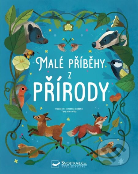 Kniha: Malé příběhy z přírody (Altea Villa). Svojtka&Co., 2024 Kniha: Malé příběhy z přírody (Altea Villa). Svojtka&Co., 2024