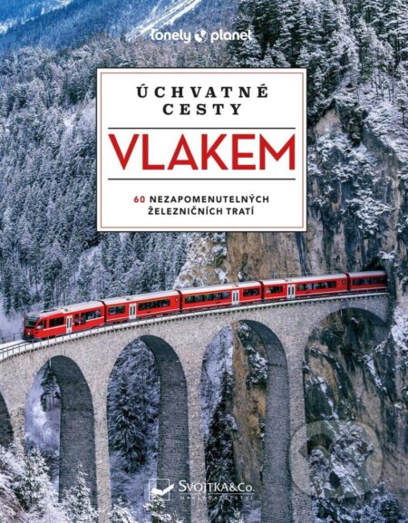 Kniha: Úchvatné cesty vlakem - 60 nezapomenutelných železničních tratí (Svojtka&Co.). Svojtka&Co., 2024 Kniha: Úchvatné cesty vlakem - 60 nezapomenutelných železničních tratí (Svojtka&Co.). Svojtka&Co., 2024