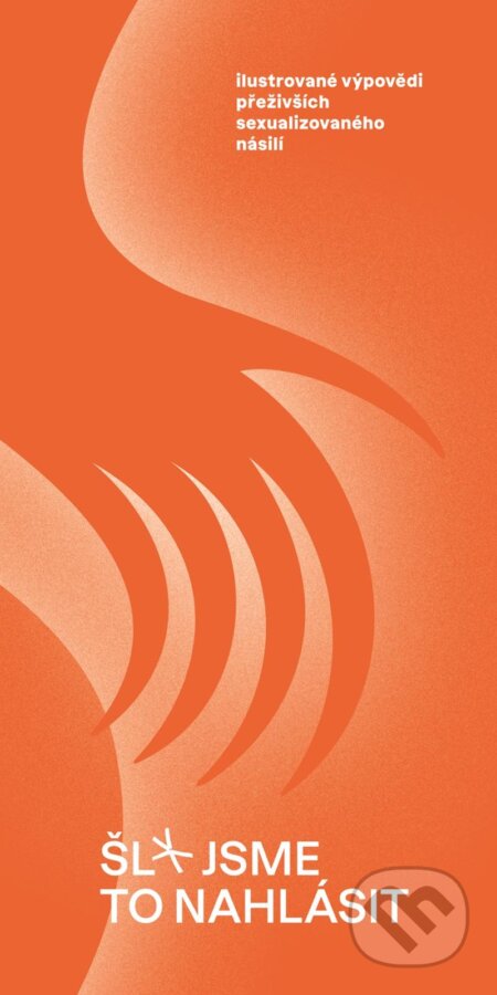 Kniha: Šl* jsme to nahlásit (Autorský kolektív). Universum, 2024 Kniha: Šl* jsme to nahlásit (Autorský kolektív). Universum, 2024