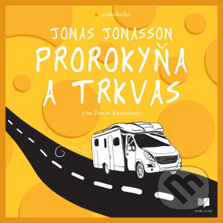 Audiokniha: Prorokyňa a trkvas (Jonas Jonasson). Publixing a Ikar, 2024 Audiokniha: Prorokyňa a trkvas (Jonas Jonasson). Publixing a Ikar, 2024