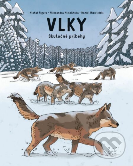 Kniha: Vlky (Aleksandra Mizielińska, Daniel Mizieliński a Michał Figura). Slovart, 2024 Kniha: Vlky (Aleksandra Mizielińska, Daniel Mizieliński a Michał Figura). Slovart, 2024