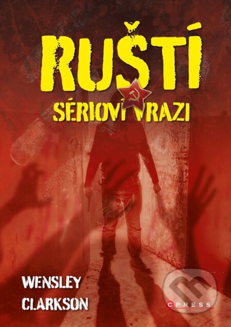 Kniha: Ruští sérioví vrazi (Wensley Clarkson). CPRESS, 2024 Kniha: Ruští sérioví vrazi (Wensley Clarkson). CPRESS, 2024