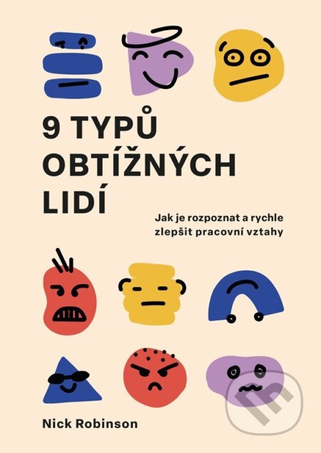 Kniha: 9 typů obtížných lidí (Nick Robinson). Management Press, 2024 Kniha: 9 typů obtížných lidí (Nick Robinson). Management Press, 2024