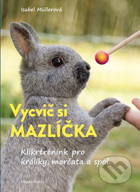 Kniha: Vycvič si mazlíčka! (Isabel Muller). Mladá fronta, 2024 Kniha: Vycvič si mazlíčka! (Isabel Muller). Mladá fronta, 2024