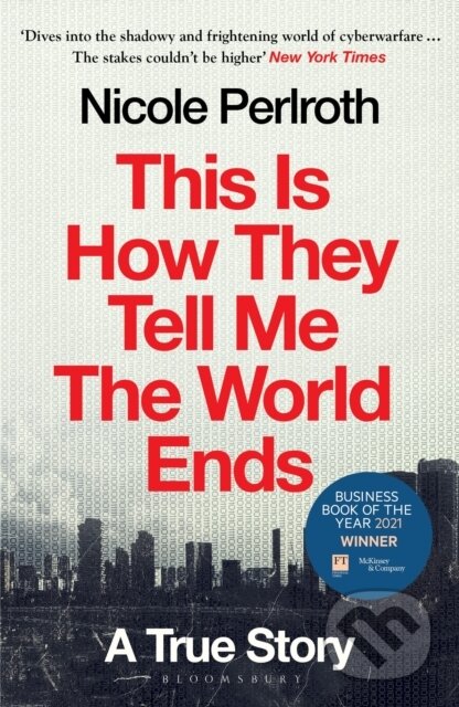 Kniha: This Is How They Tell Me the World Ends (Nicole Perlroth). Bloomsbury, 2022 Kniha: This Is How They Tell Me the World Ends (Nicole Perlroth). Bloomsbury, 2022