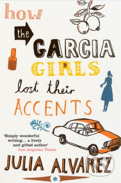 Kniha: How the Garcia Girls Lost Their Accents (Julia Alvarez). Bloomsbury, 2004 Kniha: How the Garcia Girls Lost Their Accents (Julia Alvarez). Bloomsbury, 2004
