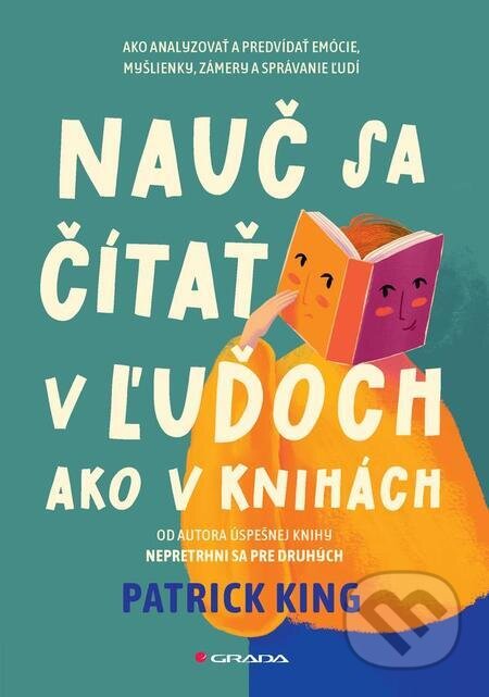 E-kniha: Nauč sa čítať v ľuďoch ako v knihách (Patrick King). Grada, 2024 E-kniha: Nauč sa čítať v ľuďoch ako v knihách (Patrick King). Grada, 2024