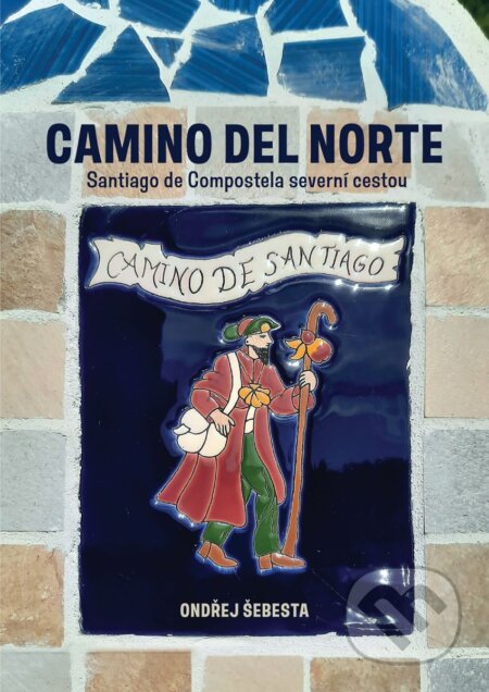 E-kniha: Camino del Norte - Santiago de Compostela severní cestou (Ondřej Šebesta). Epocha, 2024 E-kniha: Camino del Norte - Santiago de Compostela severní cestou (Ondřej Šebesta). Epocha, 2024