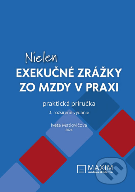 Kniha: Nielen exekučné zrážky zo mzdy v praxi (Iveta Matlovičová). Mzdová akadémia Maxim, 2024 Kniha: Nielen exekučné zrážky zo mzdy v praxi (Iveta Matlovičová). Mzdová akadémia Maxim, 2024
