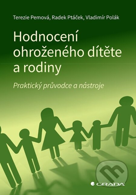 Kniha: Hodnocení ohroženého dítěte a rodiny (Radek Ptáček, Terezie Pemová a Vladimír Polák). Grada, 2024 Kniha: Hodnocení ohroženého dítěte a rodiny (Radek Ptáček, Terezie Pemová a Vladimír Polák). Grada, 2024