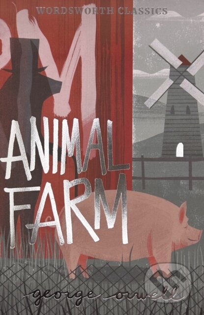 Kniha: Animal Farm (George Orwell). Wordsworth, 2021 Kniha: Animal Farm (George Orwell). Wordsworth, 2021