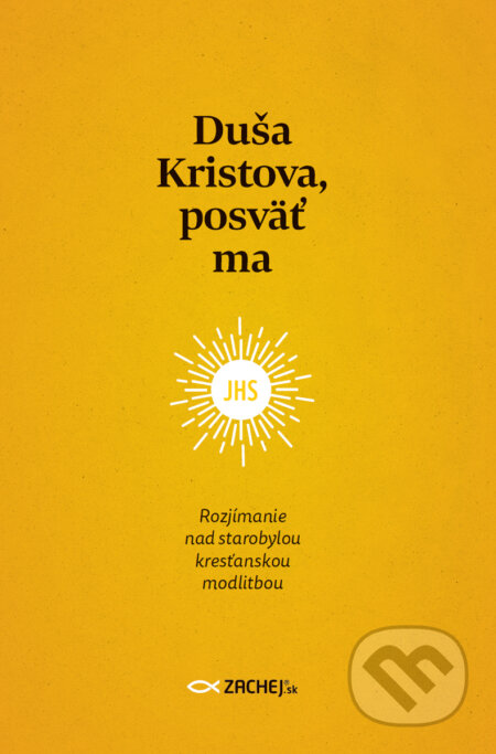 E-kniha: Duša Kristova, posväť ma (Zachej). Zachej, 2024 E-kniha: Duša Kristova, posväť ma (Zachej). Zachej, 2024