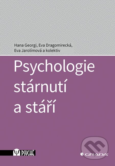 Kniha: Psychologie stárnutí a stáří (Eva Dragomirecká, Eva Jarolímová a Hana Georgi). Grada, 2024 Kniha: Psychologie stárnutí a stáří (Eva Dragomirecká, Eva Jarolímová a Hana Georgi). Grada, 2024