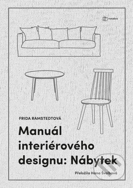 Kniha: Manuál interiérového designu: Nábytek (Frida Ramstedt). Metafora, 2024 Kniha: Manuál interiérového designu: Nábytek (Frida Ramstedt). Metafora, 2024