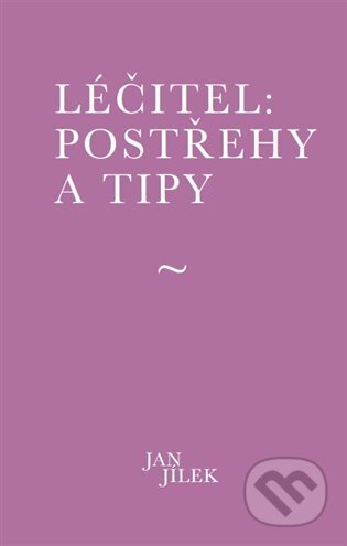 Kniha: Léčitel: Postřehy a tipy (Jan Jílek). Muza books, 2024 Kniha: Léčitel: Postřehy a tipy (Jan Jílek). Muza books, 2024