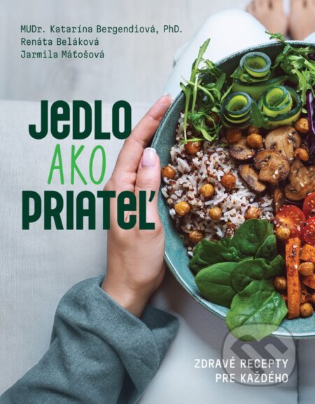 Kniha: Jedlo ako priateľ (Katarína Bergendiová, Renáta Beláková a Jarmila Maťošová). Fortuna Libri, 2024 Kniha: Jedlo ako priateľ (Katarína Bergendiová, Renáta Beláková a Jarmila Maťošová). Fortuna Libri, 2024