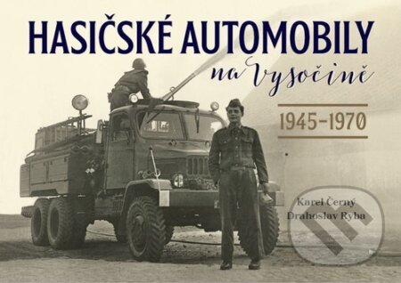 Kniha: Hasičské automobily na Vysočině: 1945–1970 (Drahoslav Ryba a Karel Černý). Tváře, 2024 Kniha: Hasičské automobily na Vysočině: 1945–1970 (Drahoslav Ryba a Karel Černý). Tváře, 2024