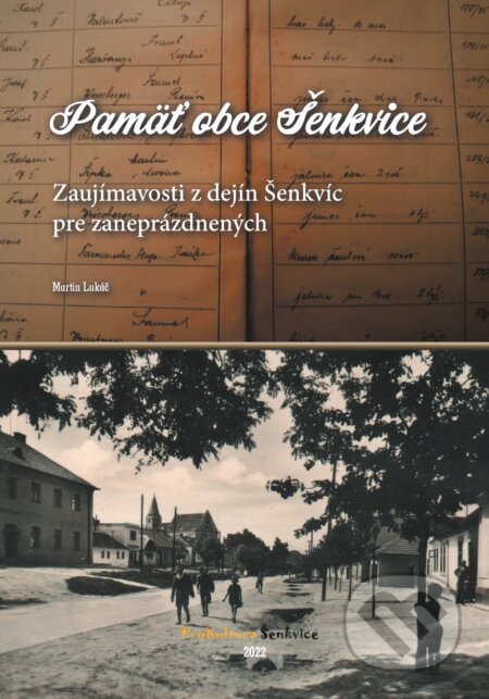 Kniha: Pamäť obce Šenkvice (Martin Lukáč). ProKultura Šenkvice, 2022 Kniha: Pamäť obce Šenkvice (Martin Lukáč). ProKultura Šenkvice, 2022