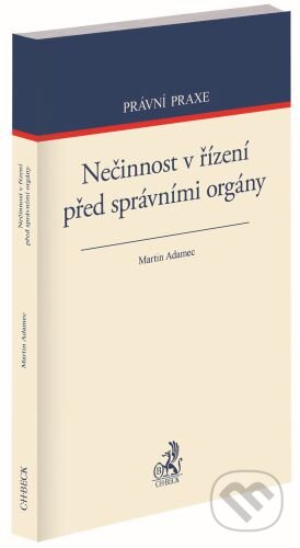 Kniha: Nečinnost v řízení před správními orgány (Martin Adamec). C. H. Beck, 2024 Kniha: Nečinnost v řízení před správními orgány (Martin Adamec). C. H. Beck, 2024