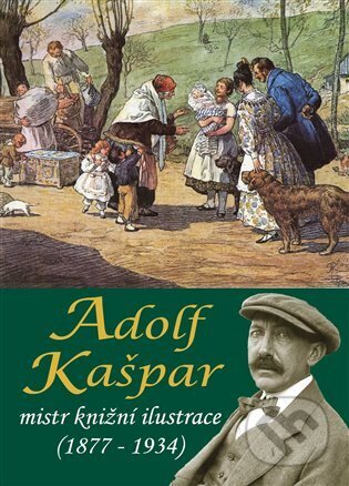 Kniha: Adolf Kašpar - mistr knižní ilustrace (1877 - 1934) (Stanislav Balík). Pavel Ševčík - VEDUTA, 2024 Kniha: Adolf Kašpar - mistr knižní ilustrace (1877 - 1934) (Stanislav Balík). Pavel Ševčík - VEDUTA, 2024