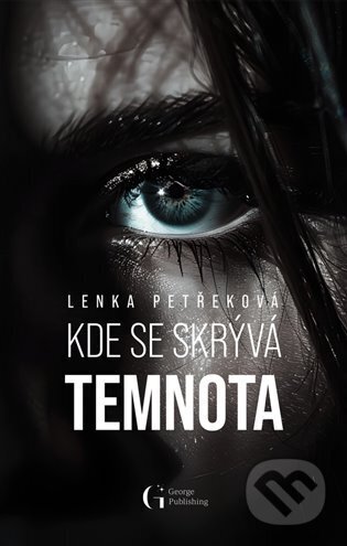 Kniha: Kde se skrývá temnota (Lenka Petřeková). George Publishing, 2024 Kniha: Kde se skrývá temnota (Lenka Petřeková). George Publishing, 2024